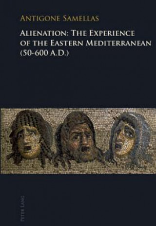 Könyv Alienation: The Experience of the Eastern Mediterranean (50-600 A.D.) Antigone Samellas