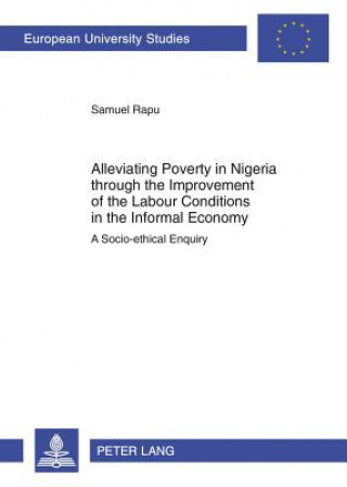 Książka Alleviating Poverty in Nigeria through the Improvement of the Labour Conditions in the Informal Economy Samuel Rapu