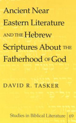 Buch Ancient Near Eastern Literature and the Hebrew Scriptures About the Fatherhood of God David R. Tasker