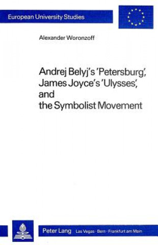 Książka Andrej Belyj's Petersburg, James Joyce's Ulysses and the Symbolist Movement Alexander Woronzoff