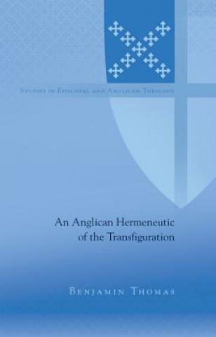 Könyv Anglican Hermeneutic of the Transfiguration Benjamin Thomas
