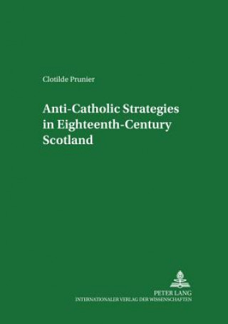 Kniha Anti-Catholic Strategies in Eighteenth-century Scotland Clotilde Prunier