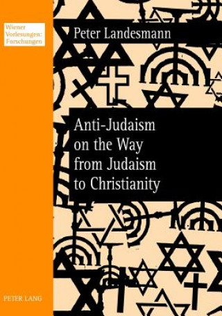 Kniha Anti-Judaism on the Way from Judaism to Christianity Peter Landesmann