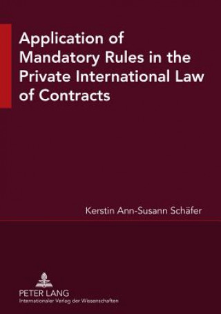 Knjiga Application of Mandatory Rules in the Private International Law of Contracts Kerstin Ann-Susann Schaefer