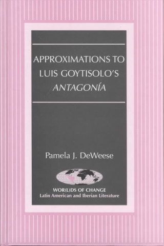 Könyv Approximations to Luis Goytisolo's Antagonia Pamela J. DeWeese