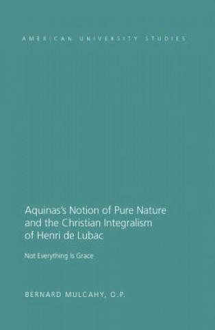 Carte Aquinas's Notion of Pure Nature and the Christian Integralism of Henri de Lubac Bernard O. P. Mulcahy
