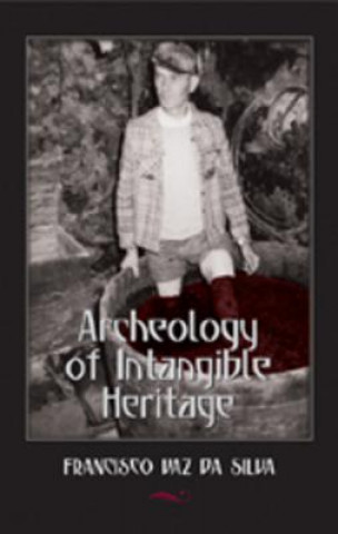 Kniha Archeology of Intangible Heritage Francisco Vaz da Silva