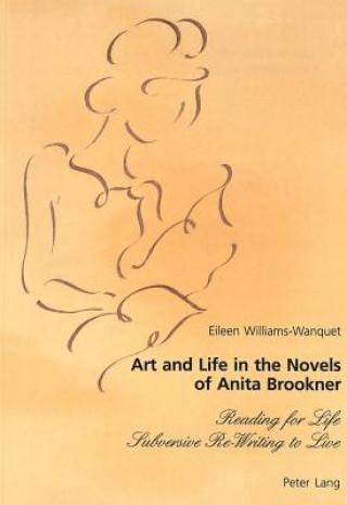 Könyv Art and Life in the Novels of Anita Brookner Eileen Williams-Wanquet