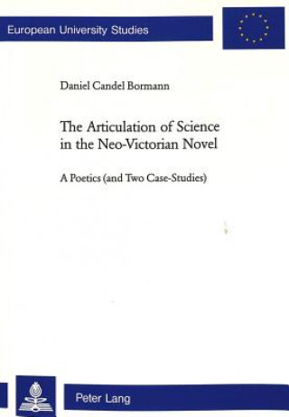 Könyv Articulation of Science in the Neo-Victorian Novel Daniel Candel Bormann