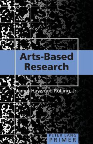 Kniha Arts-Based Research Primer Jr. James Haywood Rolling