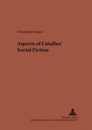 Kniha Aspects of Catullus' Social Fiction Christopher Nappa