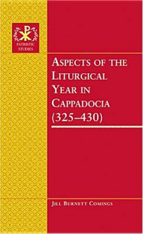 Βιβλίο Aspects of the Liturgical Year in Cappadocia (325-430) Jill Burnett Comings