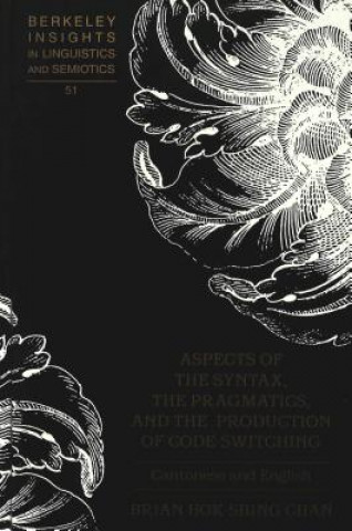 Książka Aspects of the Syntax, the Pragmatics, and the Production of Code-Switching Brian Hok-Shing Chan