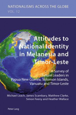 Könyv Attitudes to National Identity in Melanesia and Timor-Leste Michael Leach