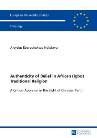 Carte Authenticity of Belief in African (Igbo) Traditional Religion Aloysius Eberechukwu Ndiukwu