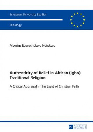 Libro Authenticity of Belief in African (Igbo) Traditional Religion Aloysius Eberechukwu Ndiukwu