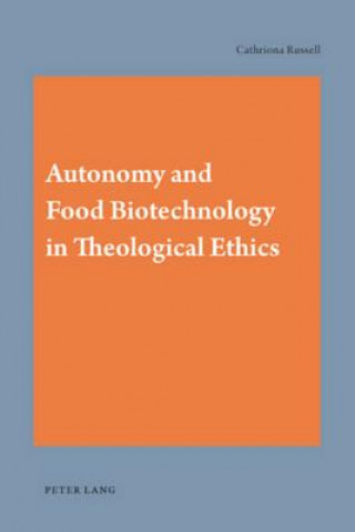 Carte Autonomy and Food Biotechnology in Theological Ethics Cathriona Russell