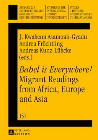 Carte "Babel is Everywhere!" Migrant Readings from Africa, Europe and Asia J. Kwabena Asamoah-Gyadu