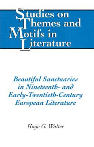 Kniha Beautiful Sanctuaries in Nineteenth- and Early-Twentieth-Century European Literature Hugo G. Walter