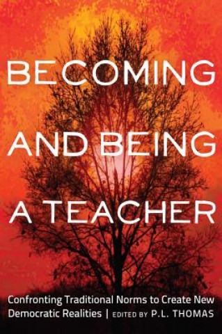 Kniha Becoming and Being a Teacher P. L. Thomas