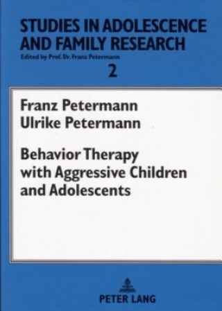 Carte Behavior Therapy with Aggressive Children and Adolescents Franz Petermann