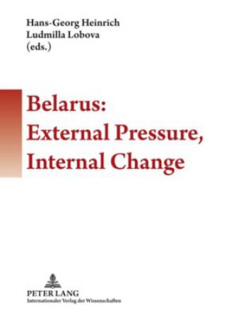Kniha Belarus: External Pressure, Internal Change Hans-Georg Heinrich
