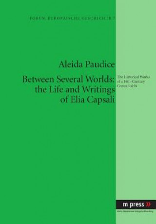 Könyv Between Several Worlds: the Life and Writings of Elia Capsali Aleida Paudice