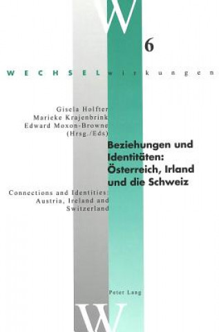 Книга Beziehungen Und Identitaeten: Oesterreich, Irland Und Die Schweiz Connections and Identities: Austria, Ireland and Switzerland Gisela Holfter