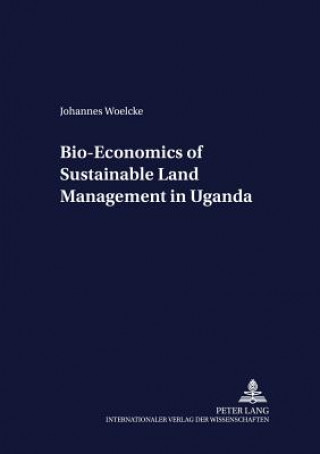Książka Bio-economics of Sustainable Land Management in Uganda Johannes Woelcke