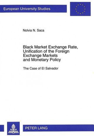 Książka Black Market Exchange Rate, Unification of the Foreign Exchange Markets and Monetary Policy Nolvia N. Saca