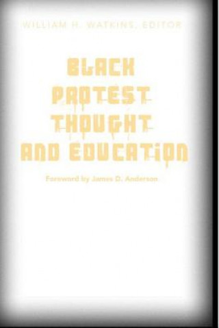 Kniha Black Protest Thought and Education William H. Watkins