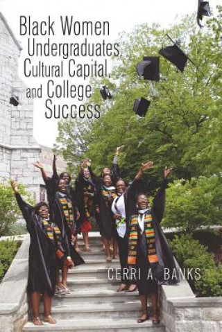 Buch Black Women Undergraduates, Cultural Capital, and College Success Cerri A. Banks