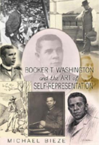 Kniha Booker T. Washington and the Art of Self-Representation Michael Scott Bieze