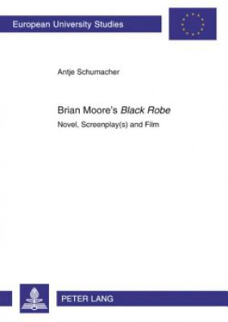 Книга Brian Moore's "Black Robe" Antje Schumacher