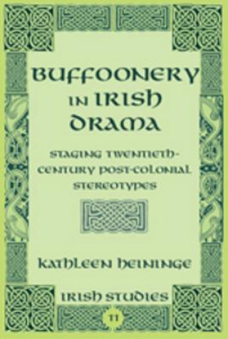 Könyv Buffoonery in Irish Drama Kathleen Heininge