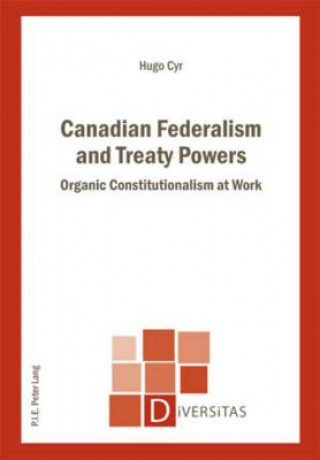 Książka Canadian Federalism and Treaty Powers Hugo Cyr