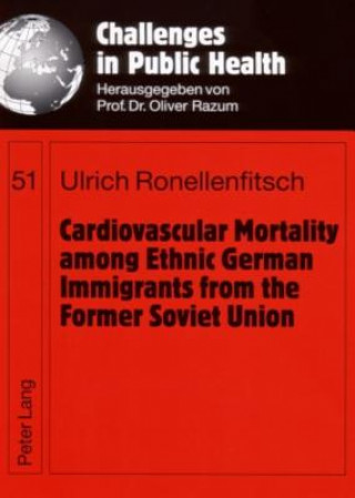 Carte Cardiovascular Mortality Among Ethnic German Immigrants from the Former Soviet Union Ulrich Ronellenfitsch