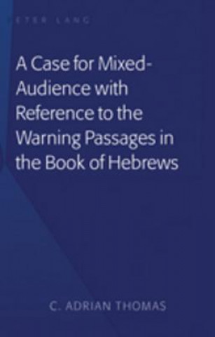 Carte Case For Mixed-Audience with Reference to the Warning Passages in the Book of Hebrews C. Adrian Thomas