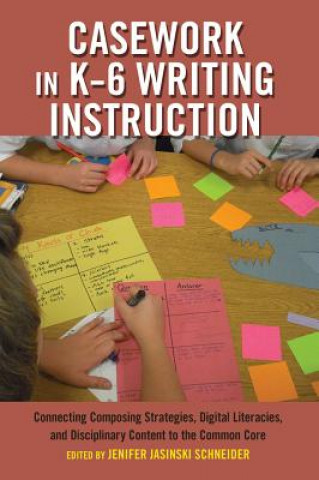 Kniha Casework in K-6 Writing Instruction Jenifer Jasinski Schneider