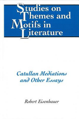 Książka Catullan Mediations and Other Essays Robert Eisenhauer