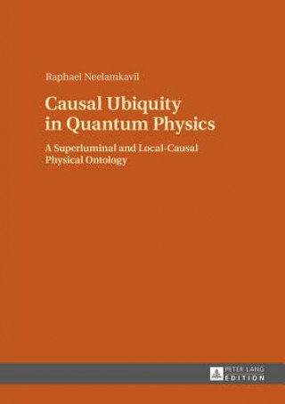 Kniha Causal Ubiquity in Quantum Physics Raphael Neelamkavil