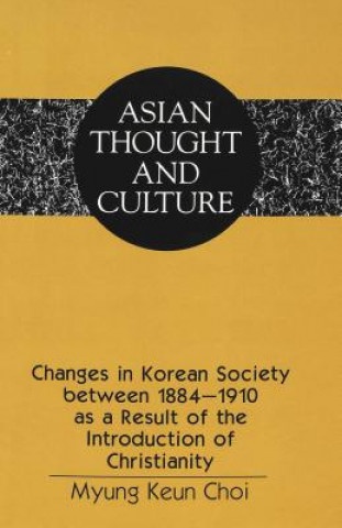 Książka Changes in Korean Society Between 1884-1910 as a Result of the Introduction of Christianity Myung Keun Choi