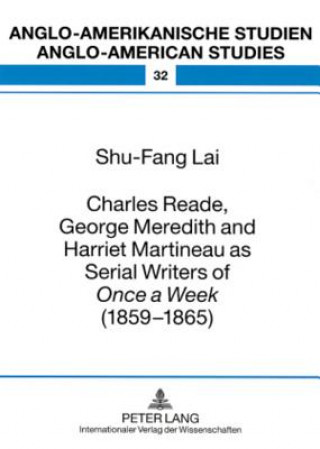 Carte Charles Reade, George Meredith and Harriet Martineau as Serial Writers of "Once a Week " (1859-1865) Shu-Fang Lai