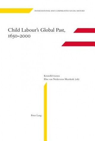 Carte Child Labour's Global Past, 1650-2000 Kristoffel Lieten