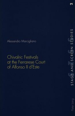 Книга Chivalric Festivals at the Ferrarese Court of Alfonso II d'Este Alessandro Marcigliano