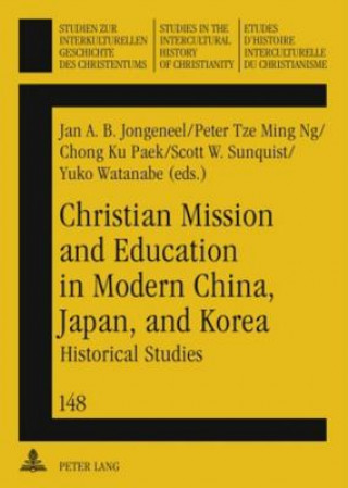 Könyv Christian Mission and Education in Modern China, Japan, and Korea Jan A. B. Jongeneel