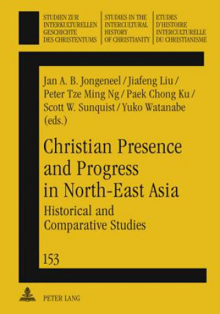 Kniha Christian Presence and Progress in North-East Asia Jan A. B. Jongeneel