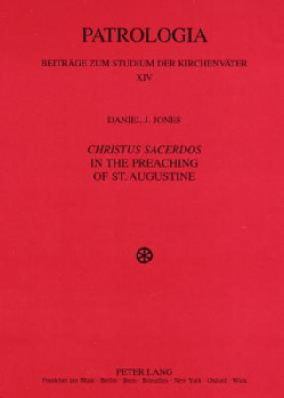 Carte Christus Sacerdos in the Preaching of St. Augustine Daniel J. Jones