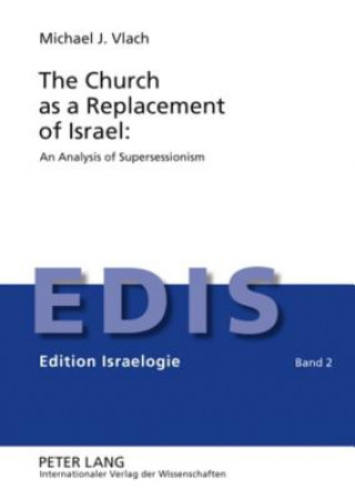 Knjiga Church as a Replacement of Israel: An Analysis of Supersessionism Michael J. Vlach