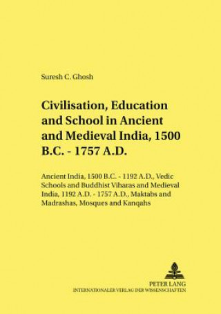 Carte Civilisation, Education and School in Ancient and Medieval India, 1500 B.C. - 1757 A.D. Suresh Chandra Ghosh